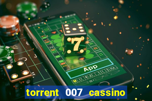 torrent 007 cassino royale legendado